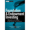 Foundation and Endowment Investing: Philosophies and Strategies of Top Investors and Institutions