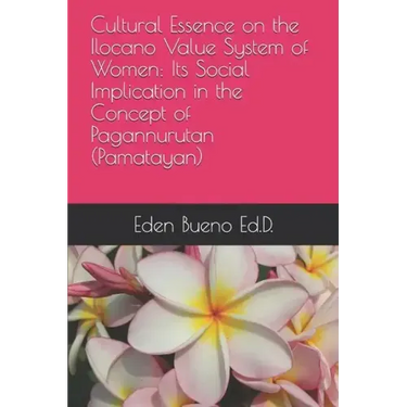 Cultural Essence on the Ilocano Value System of Women: Its Social Implication in the Concept of Pagannurutan (Pamatayan)