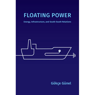 Floating Power: Energy, Infrastructure, and South-South Relations