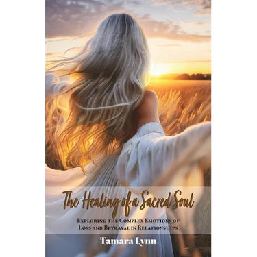 The Healing of a Sacred Soul: Exploring the Complex Emotions of Loss and Betrayal in Relationships
