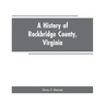 A History of Rockbridge County, Virginia
