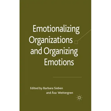 Emotionalizing Organizations and Organizing Emotions