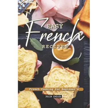 Easy French Recipes: French Cooking for Beginner's