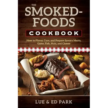 The Smoked-Foods Cookbook: How to Flavor, Cure, and Prepare Savory Meats, Game, Fish, Nuts, and Cheese