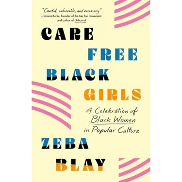 Carefree Black Girls: A Celebration of Black Women in Popular Culture