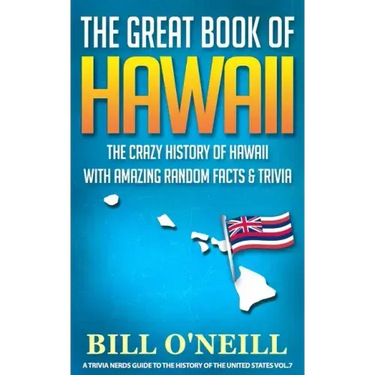 The Great Book of Hawaii: The Crazy History of Hawaii with Amazing Random Facts & Trivia