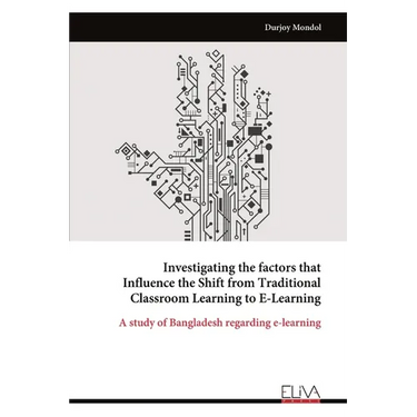 Investigating the factors that Influence the Shift from Traditional Classroom Learning to E-Learning