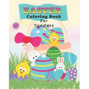 Easter Coloring Book For Toddlers: Preschoolers Fun With Bunnies, Chicks, And Eggs - Easter Basket Gift Stuffer for Kids