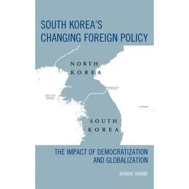 South Korea's Changing Foreign Policy: The Impact of Democratization and Globalization