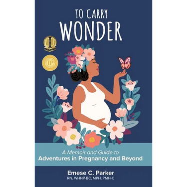 To Carry Wonder: A Memoir and Guide to Adventures in Pregnancy and Beyond