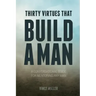 Thirty Virtues that Build a Man: A Conversational Guide for Mentoring Any Man