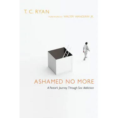 Ashamed No More: A Pastor's Journey Through Sex Addiction