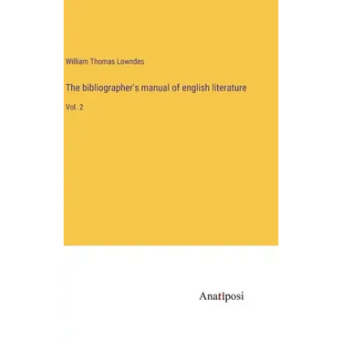 The bibliographer's manual of english literature: Vol. 2
