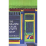 The Meaning Of Life Coffee Shop: A Book About Finding Your Way