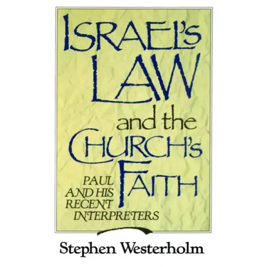 Israel's Law and the Church's Faith: Paul and His Recent Interpreters