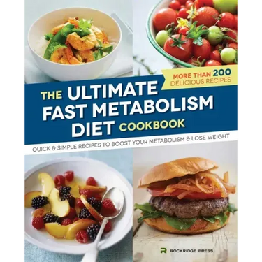 The Ultimate Fast Metabolism Diet Cookbook: Quick and Simple Recipes to Boost Your Metabolism and Lose Weight