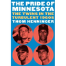 The Pride of Minnesota: The Twins in the Turbulent 1960s