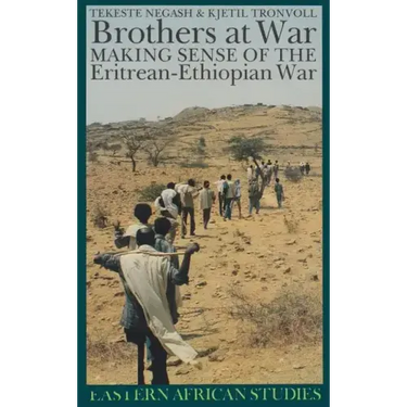 Brothers at War: Making Sense of the Eritrean-Ethiopian War