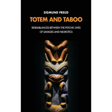Totem and Taboo: Resemblances Between the Psychic Lives of Savages and Neurotics