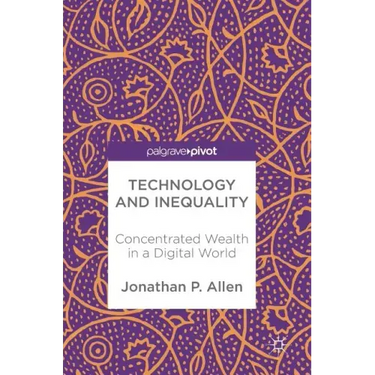 Technology and Inequality: Concentrated Wealth in a Digital World