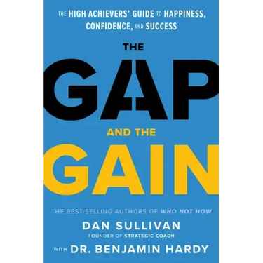 The Gap and the Gain: The High Achievers' Guide to Happiness, Confidence, and Success