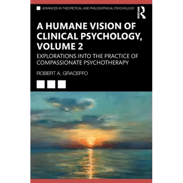 A Humane Vision of Clinical Psychology, Volume 2: Explorations Into the Practice of Compassionate Psychotherapy