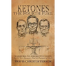 Ketones, The Fourth Fuel: Warburg to Krebs to Veech, the 250 Year Journey to Find the Fountain of Youth