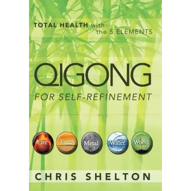 Qigong for Self-Refinement: Total Health with the 5 Elements