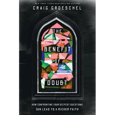 Benefit of Doubt: How Confronting Your Deepest Questions Can Lead to a Richer Faith
