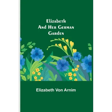 Elizabeth and Her German Garden
