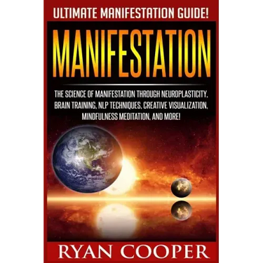 Manifestation: The Science Of Manifestation Through Neuroplasticity, Brain Training, NLP Techniques, Creative Visualization, Mindfuln