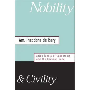 Nobility and Civility: Asian Ideals of Leadership and the Common Good