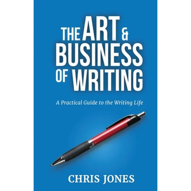 The Art & Business of Writing: A Practical Guide to the Writing Life