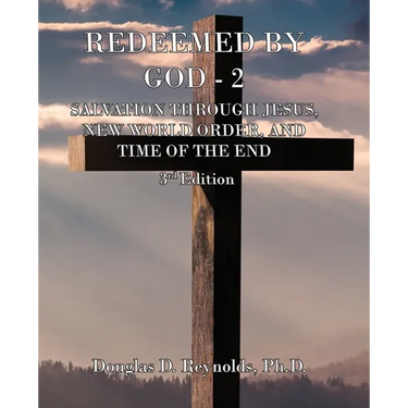 Redeemed by God - 2: Salvation Through Jesus, New World Order, and Time of the End (3rd Edition)