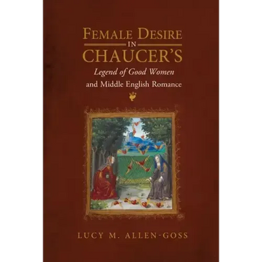 Female Desire in Chaucer's Legend of Good Women and Middle English Romance