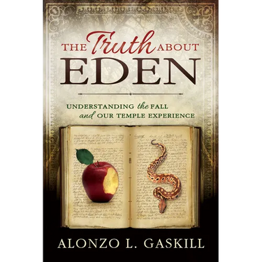 The Truth about Eden (Paperback): Understanding the Fall and Our Temple Experience