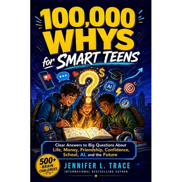 100,000 WHYS for Smart Teens: Clear Answeres to Big Questions About life, Money, Friendship, Confidence, School, AI, and the Future: The Huge Book of