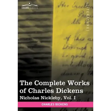 The Complete Works of Charles Dickens (in 30 Volumes, Illustrated): Nicholas Nickleby, Vol. I