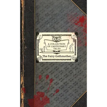 The Fairy Gothmother: A Collection of Cautionary Tales