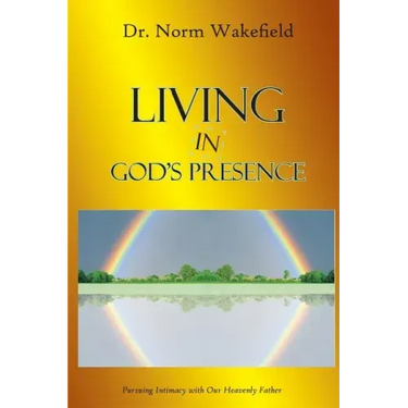 Living in God's Presence: Pursuing Intimacy with Our Heavenly Father
