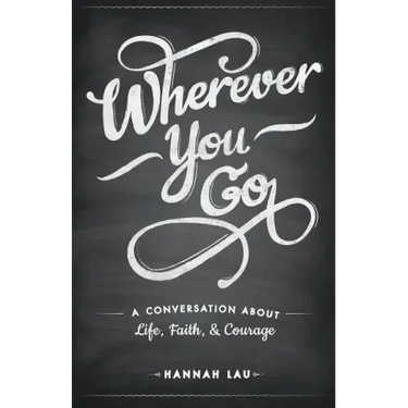 Wherever You Go: A Conversation About Life, Faith, and Courage