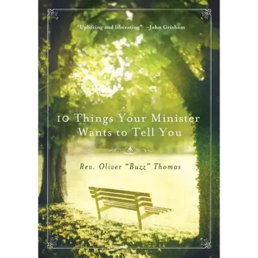 10 Things Your Minister Wants to Tell You: (But Can't, Because He Needs the Job)