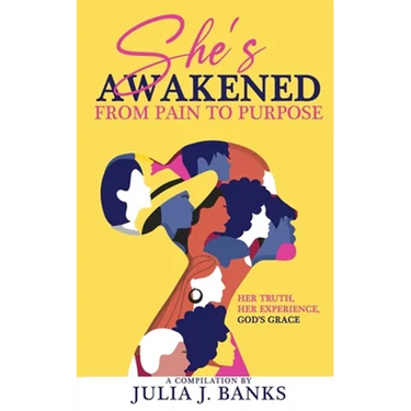 She's Awakened From Pain To Purpose: Her Truth, Her Experience, God's Grace