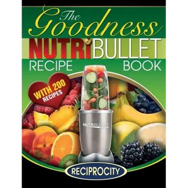 NutriBullet Goodness Recipe Book: 200 Health boosting Nutritious and therapeutoic NutriBlast and Smoothie Recipes