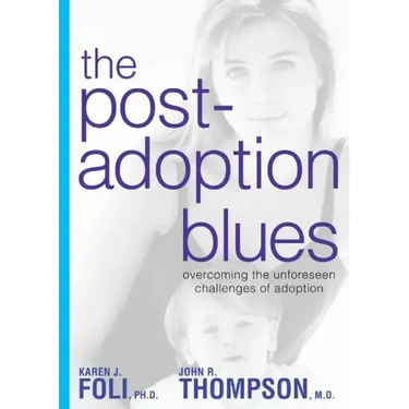The Post-Adoption Blues: Overcoming the Unforseen Challenges of Adoption