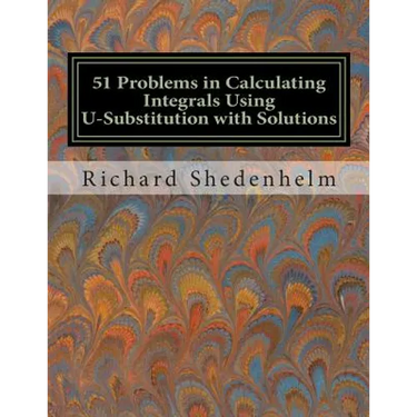 51 Problems in Calculating Integrals Using U-Substitution with Solutions