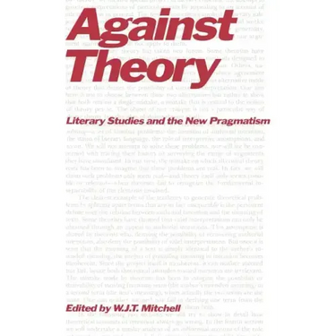 Against Theory: Literary Studies and the New Pragmatism