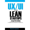 UX/UI For Lean Startups (Large Print Edition): A Guide to Researching Practical Techniques for Designing Unique User Experience and Better Products