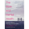 The Bible and Mental Health: Towards a Biblical Theology of Mental Health