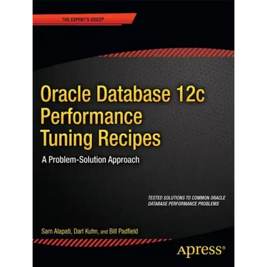Oracle Database 12c Performance Tuning Recipes: A Problem-Solution Approach